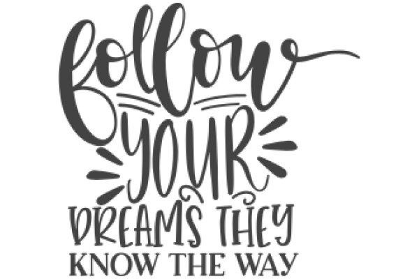 Follow Your Dreams: A Guide to Navigating Your Way