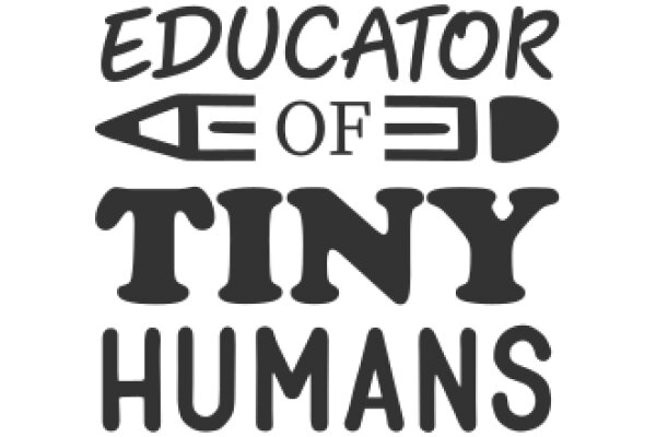 Educator of Tiny Humans