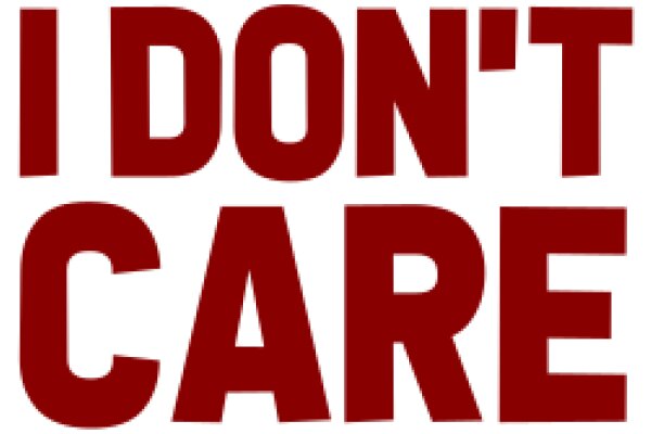 A Simple, Powerful Message: 'I Don't Care' in Bold Red Letters