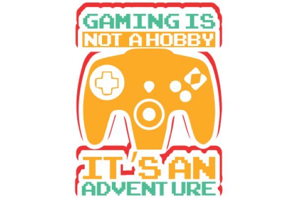 Gaming is Not a Hobby: It's an Adventure