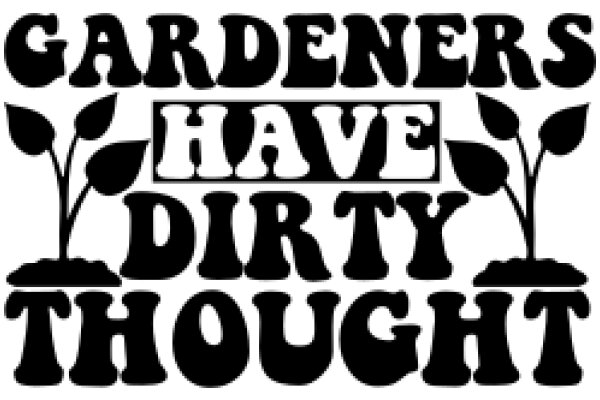 Gardeners Have Dirty Thoughts