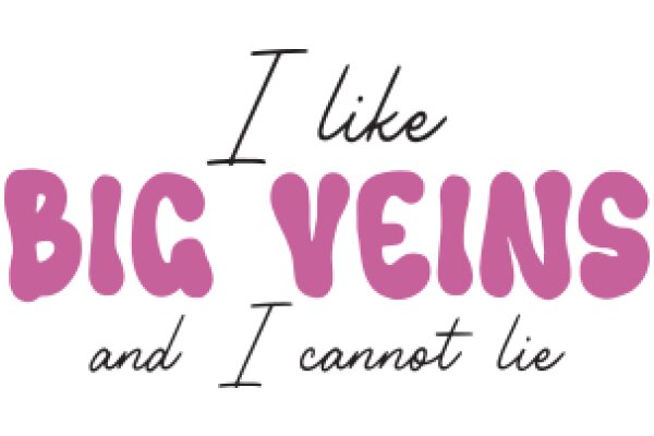 A Playful Affirmation: 'I Like Big Veins and I Cannot Lie'