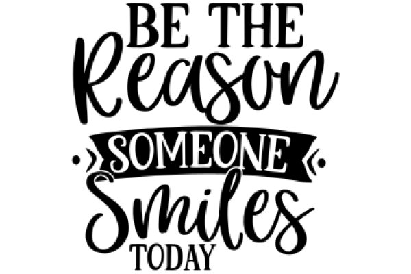 Be the Reason Someone Smiles Today