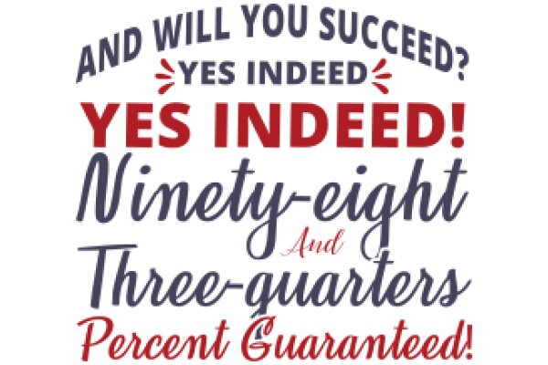 Will You Succeed? Yes Indeed! Nine-Eight and Three-Quarters Percent Guaranteed!