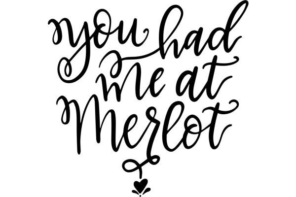 A Heartfelt Message: 'You Had Me at Merlot'