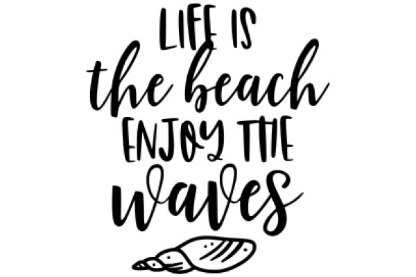 Embrace the Simple Pleasures: Life is the Beach, Enjoy the Waves