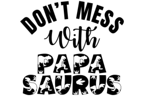 Don't Mess with Papa Saurus: A Playful Warning