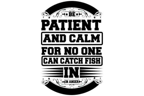 Be Patient and Calm for No One Can Catch Fish in Anger