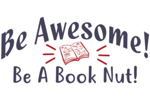 Be Awesome!: A Book Nut's Guide to Reading and Life