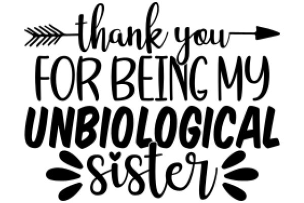 A Heartfelt Thank You for Being My Unique Biological Sister