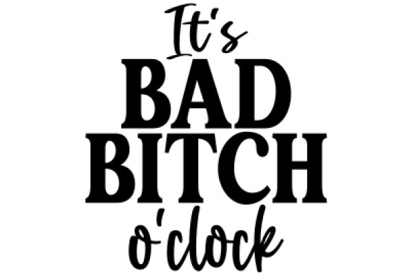 Bad Bitch O'Clock: A Humorous Take on Time Management