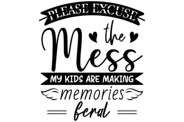 Please Excuse the Mess: My Kids Are Making Memories Feral