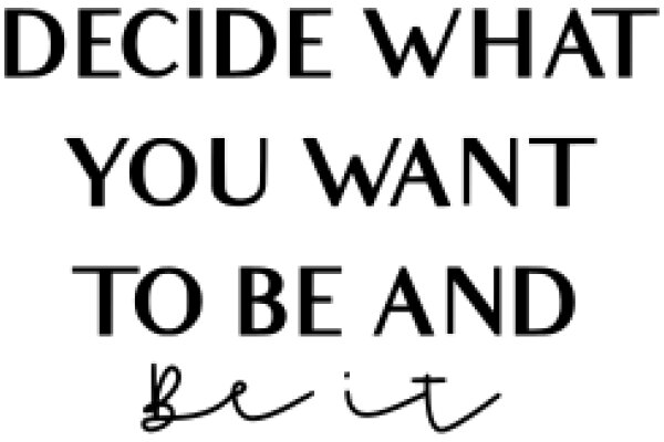 Decide What You Want to Be and Be It