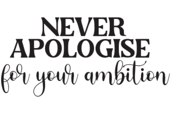 Never Apologise for Your Ambition: A Motivational Quote