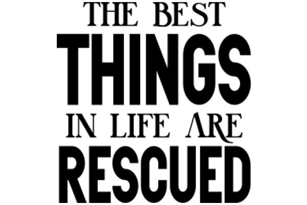 The Best Things in Life Are Rescued