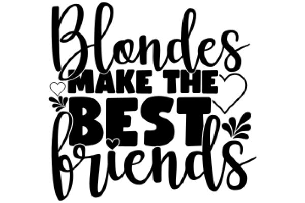 Blondes Make the Best Friends: A Heartwarming Affirmation