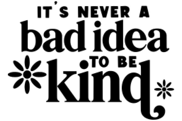 It's Never a Bad Idea to Be Kind