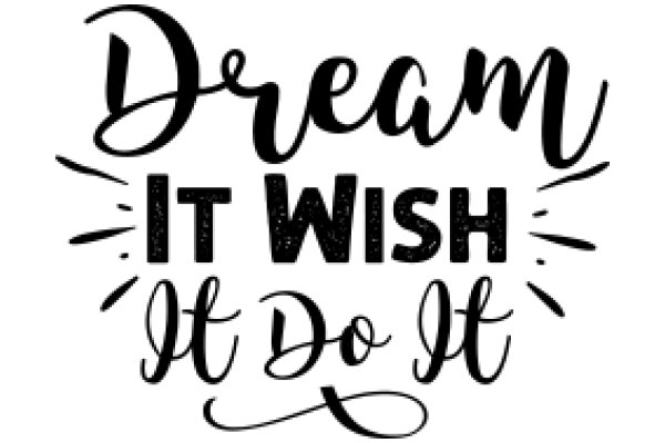 Inspirational Quote: Dream It, Wish It, Do It!