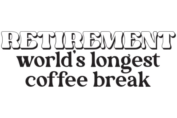 Retirement: The World's Longest Coffee Break