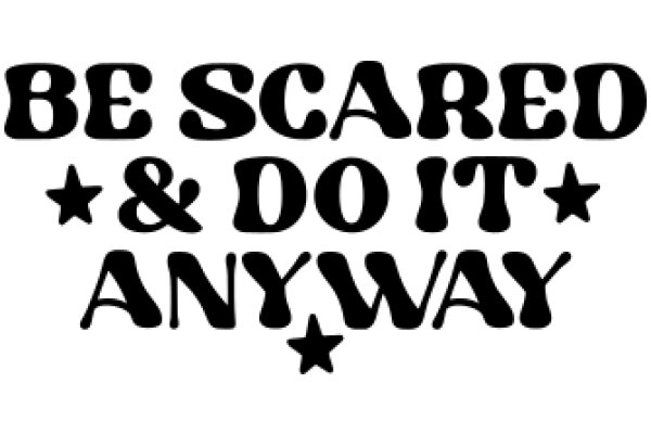 Be Scared and Do It Anyway: A Motivational Poster