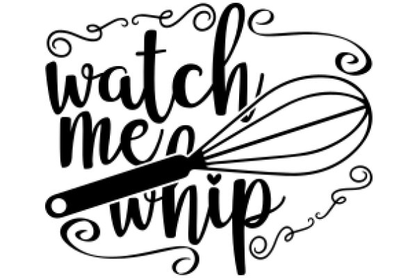 Whimsical Watch Me Whip: A Playful Take on a Classic Culinary Phrase