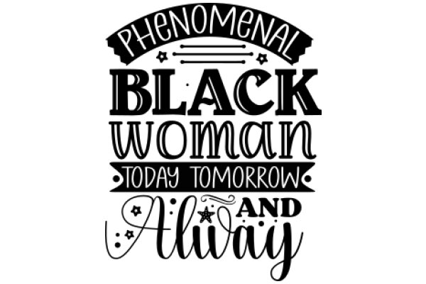 Phenomenal Black Woman: Today, Tomorrow, and Always