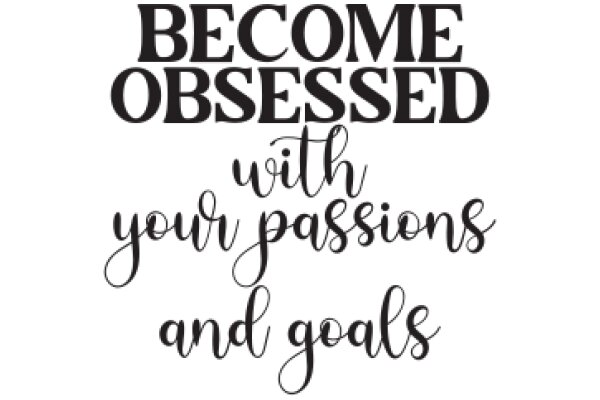 Inspirational Quote: Become Obsessed with Your Passions and Goals