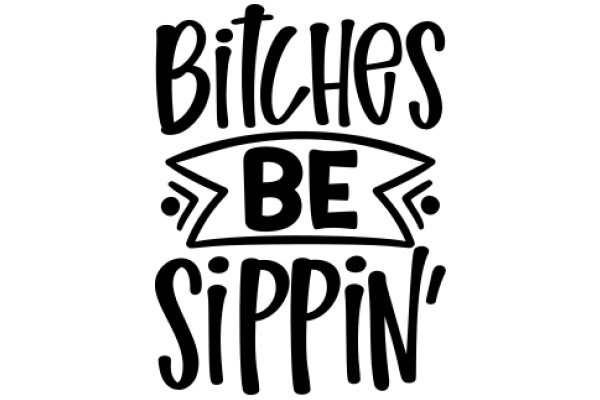 Bitchin' Sippin' - A Playful Take on the Popular Slogan