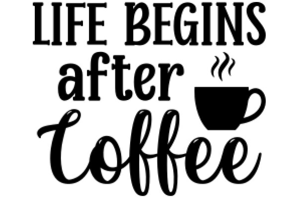 Life Begins After Coffee: A Visual Affirmation for Coffee Lovers