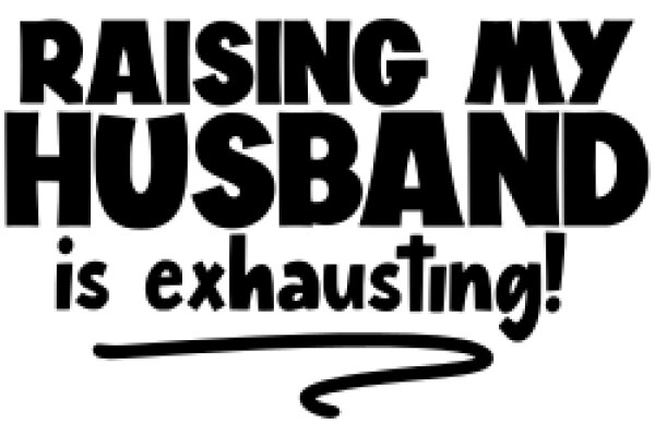 Raising My Husband is Exhausting!