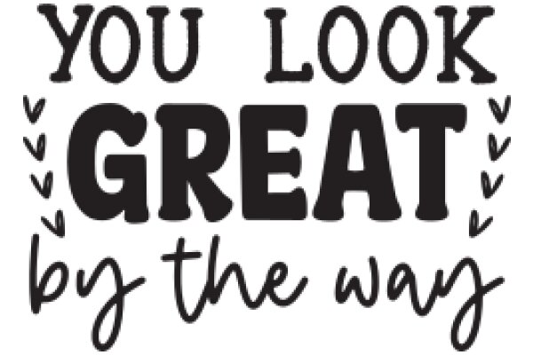 You Look Great by the Way: A Message of Encouragement and Support