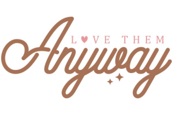 Love Them Anyway: A Sign of Affection and Encouragement