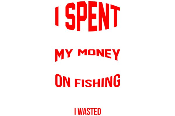 I Spent My Money on Fishing: A Humorous Take on Priorities