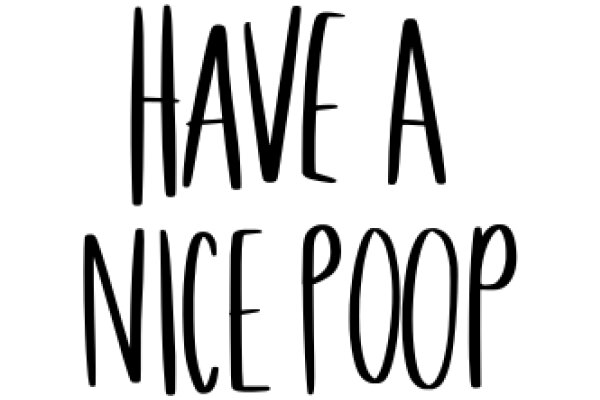 A Simple, Yet Powerful Message: Have a Nice Poop!