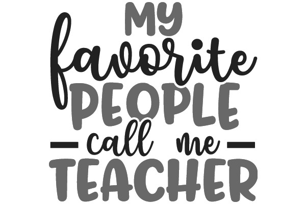 My Favorite People Call Me Teacher