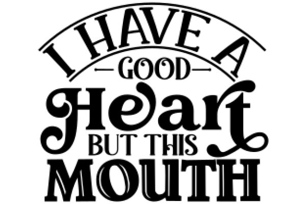 A Heartfelt Affirmation: I Have a Good Heart, But This Mouth