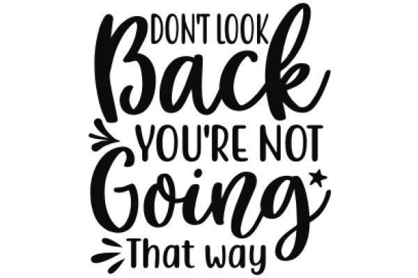 Motivational Quote: Don't Look Back, You're Not Going That Way