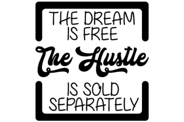 The Dream is Free, The Hustle is Sold Separately