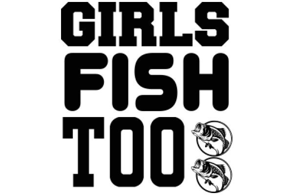 Girls Fish Too: A Playful Take on Empowerment and Hobbies