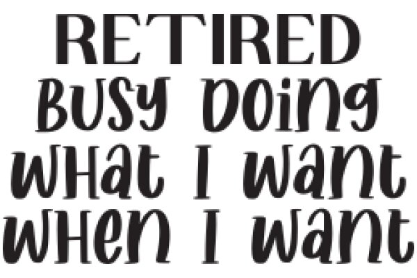 Retired: Busy Doing What I Want When I Want