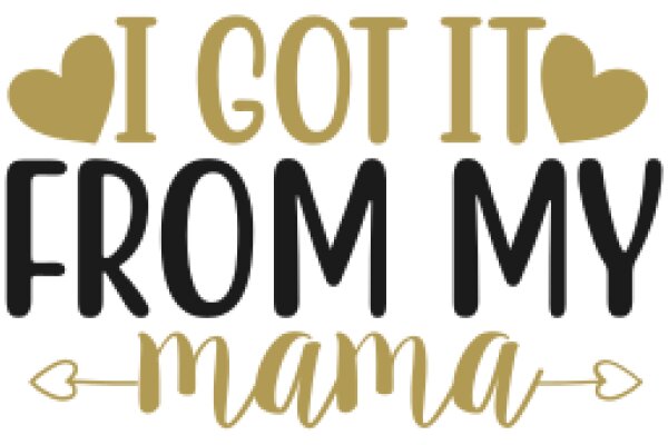 I Got It from My Mama: A Celebration of Motherhood