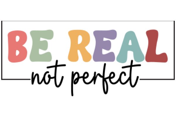 Be Real, Not Perfect: A Message of Self-Acceptance and Authenticity