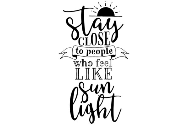 Stay Close to People Who Feel Like Sunlight