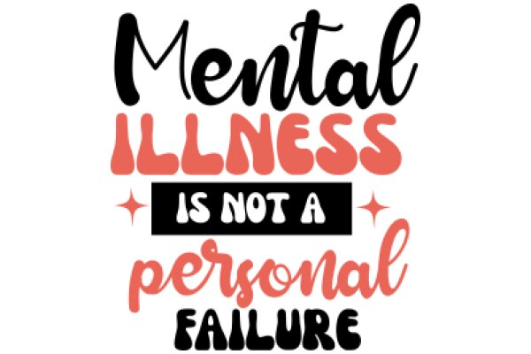 Mental Illness Is Not a Personal Failure