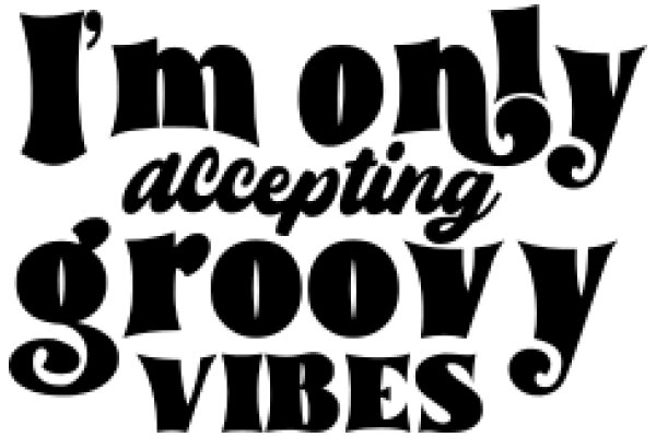 'I'm Only Accepting Groovy Vibes'