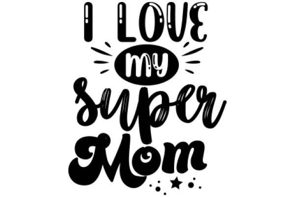 I Love My Super Mom: A Heartfelt Tribute to Moms Everywhere