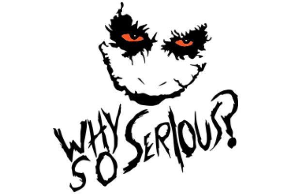 Why So Serious?