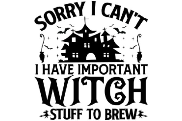 Sorry I Can't, I Have Important Witch Stuff to Brew