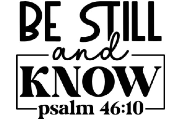 Be Still and Know: Psalm 46:10