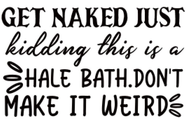 Get Naked Just Kidding This is a Shale Bath.Don't Make It Weird